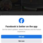 Screenshot of popup with the text: Facebook is better on the app. Get the latest updates, newest features and the fastest experience.